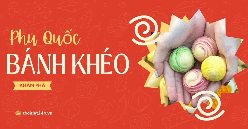 Bánh khéo Phú Quốc có gì đặc biệt? Ăn ở đâu ngon? Giá bao nhiêu?